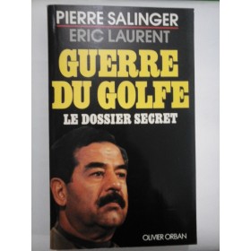   GUERRE  DU  GOLFE  *  LE  DOSSIER  SECRET  -  Pierre  SALINGER * Eric   LAURENT